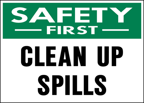 Clean Up Spills Safety First Sign with green safety header and bold warning text