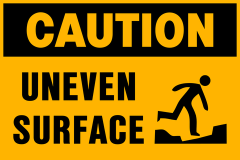 Caution - Uneven Surface