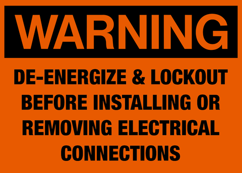 An orange safety warning sign with black text reading 'WARNING DE-ENERGIZE & LOCKOUT BEFORE INSTALLING OR REMOVING ELECTRICAL CONNECTIONS'.